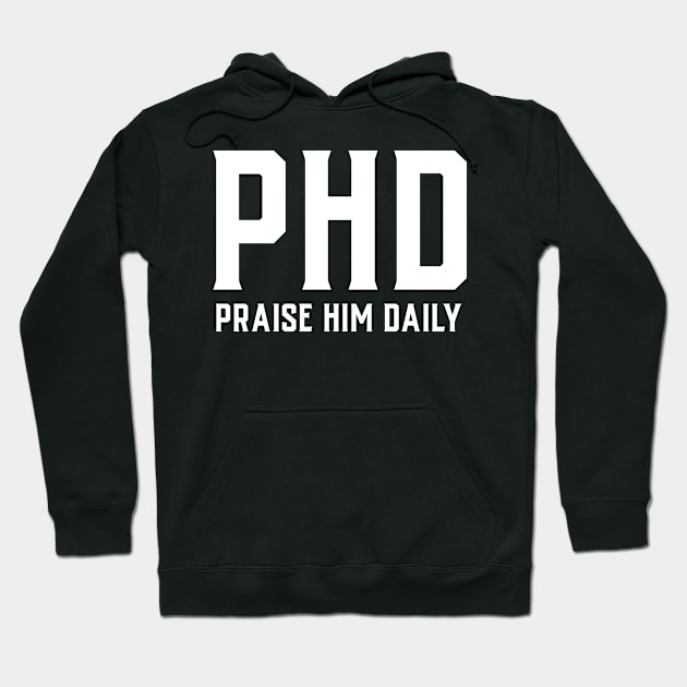 I Have a PhD In Praise Him Daily Christian Hoodie by Athenis